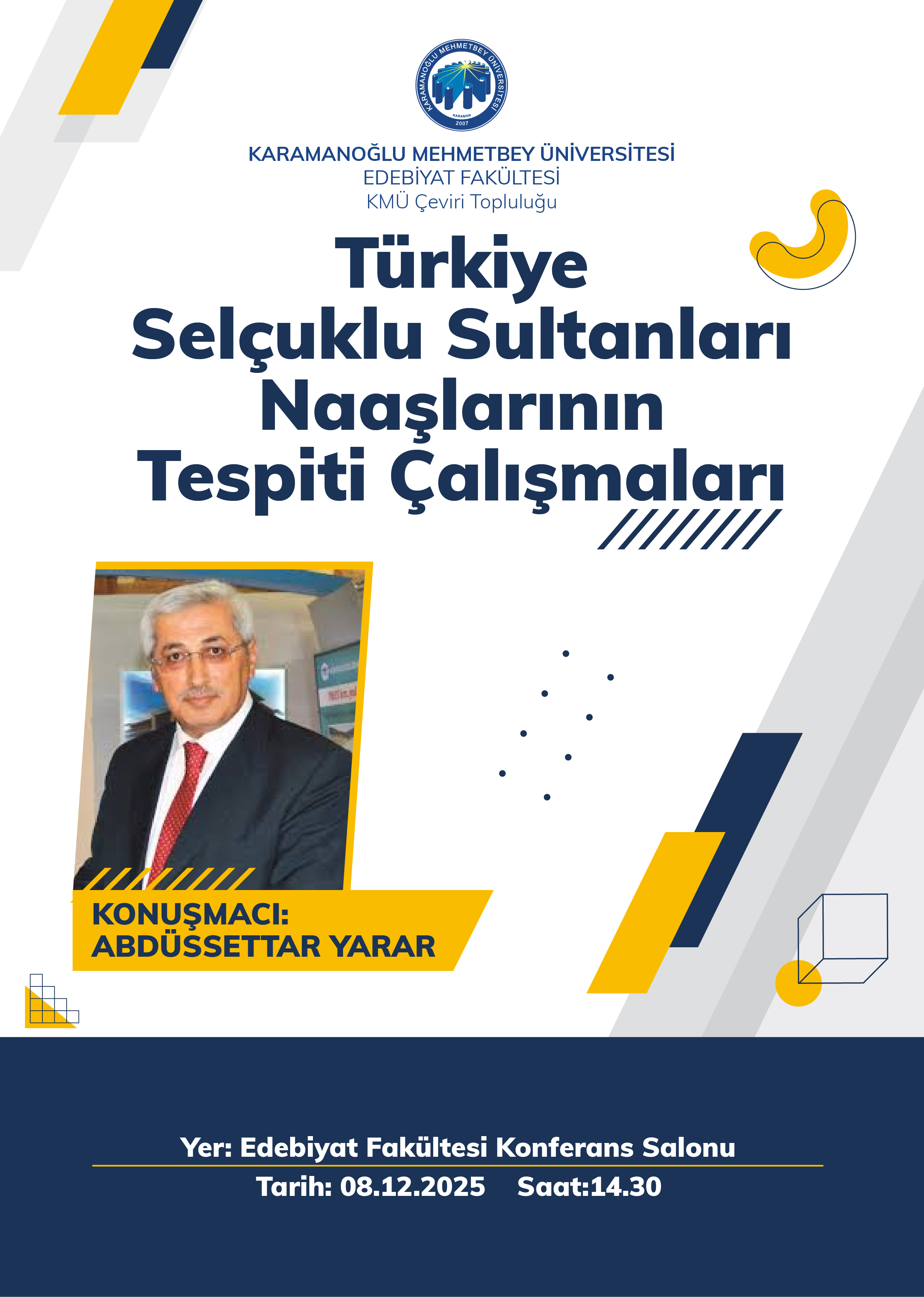 Türkiye Selçuklu Sultanları Naaşlarının Tespiti Çalışmaları Etkinliği 08.12.2025 Saat: 14:30'da Fakültemiz Konferans Salonunda yapılacaktır. 