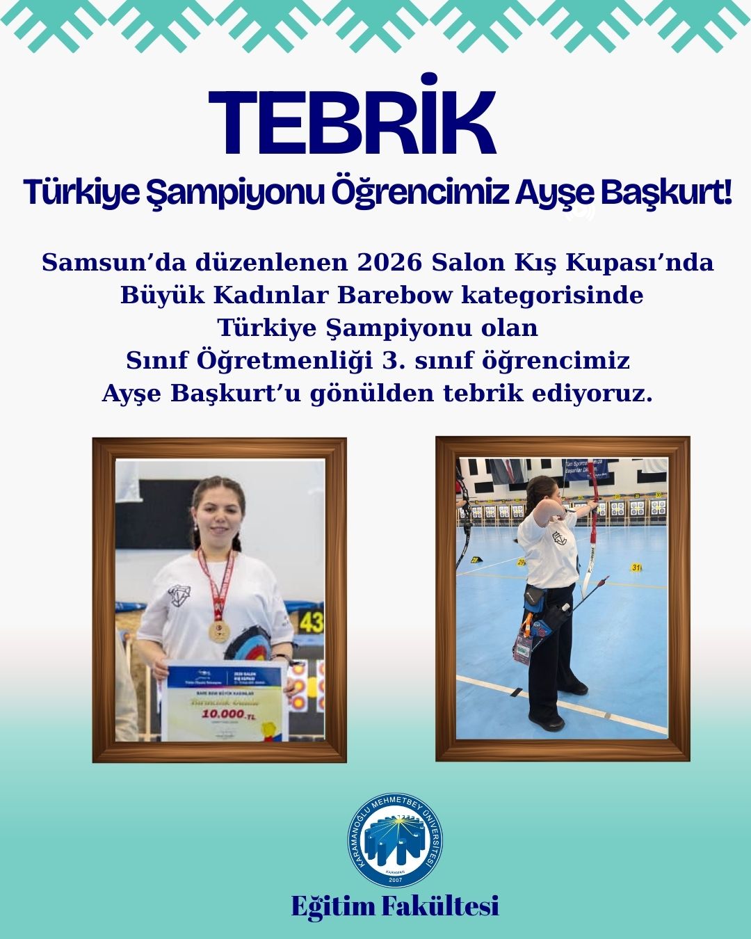 Sınıf Öğretmenliği Programı 3. sınıf öğrencimiz Ayşe Başkurt, Samsun’da düzenlenen 2026 Salon Kış Kupası’nda Büyük Kadınlar Barebow kategorisinde altın madalya kazanarak Türkiye şampiyonu oldu.