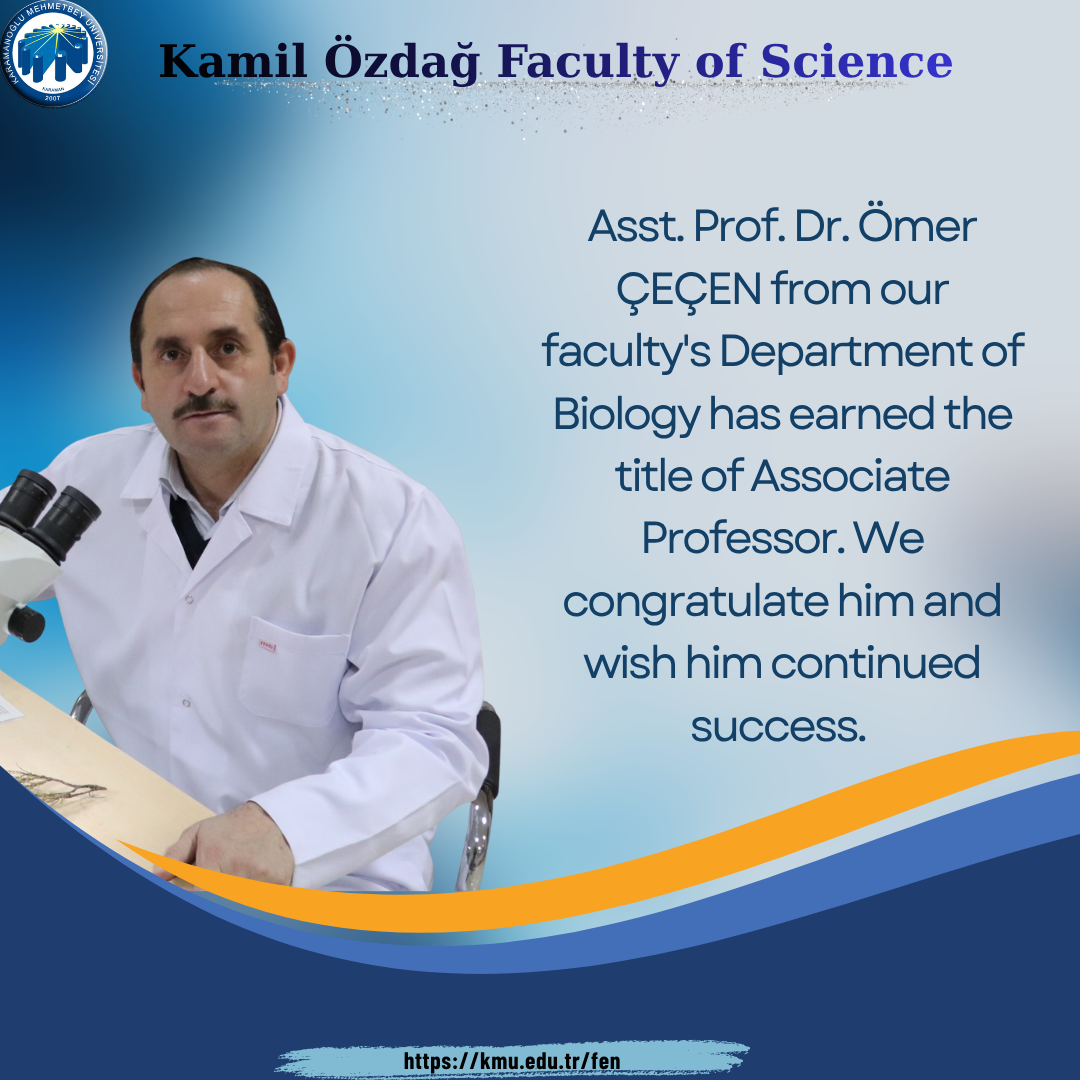 Asst. Prof. Dr. Ömer Çeçen from our faculty's Department of Biology has earned the title of Associate Professor