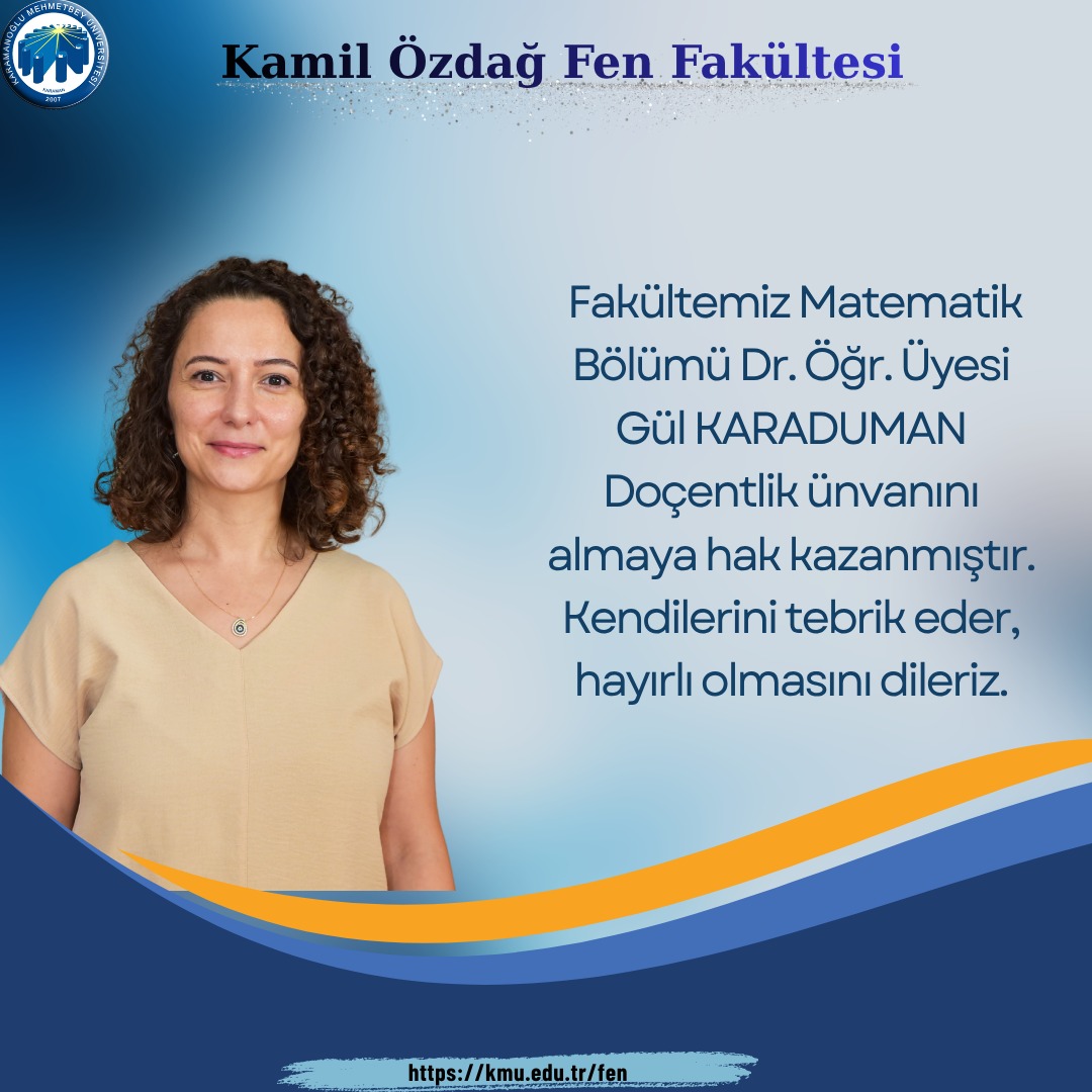 Fakültemiz Matematik Bölümü Dr. Öğr. Üyesi Gül Karaduman Doçentlik ünvanını almaya hak kazanmıştır