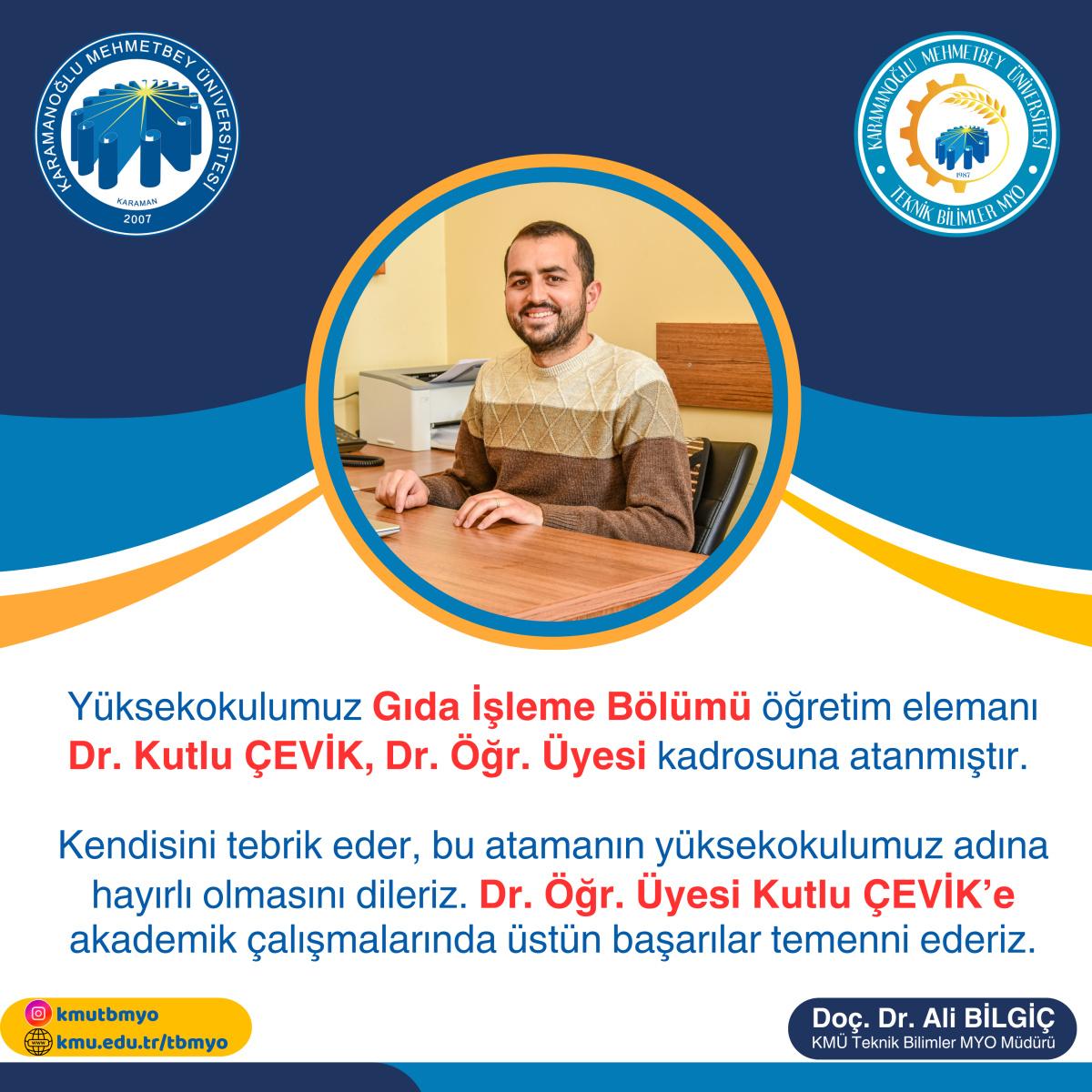 Bölümümüz  öğretim elemanı Dr. Kutlu ÇEVİK, Dr. Öğr. Üyesi kadrosuna atanmıştır.