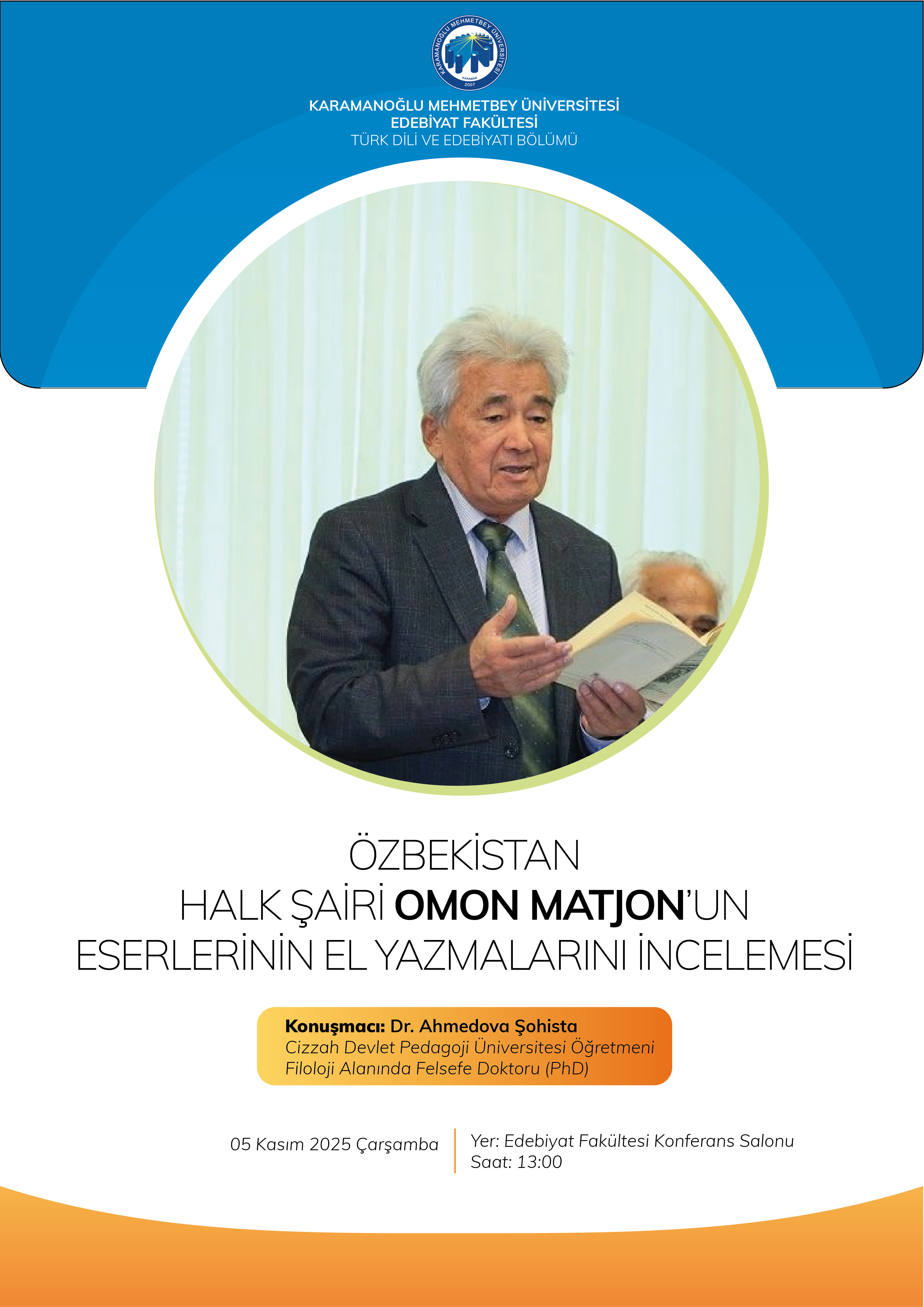 Fakültemizde Özbekistan halk şairi Omon Matjon'un el yazmalarına ilişkin konferans düzenlenecektir. Dr. Ahmedova Şahista tarafından gerçekleştirilecek sunum, saat 13.00'da başlayacaktır.