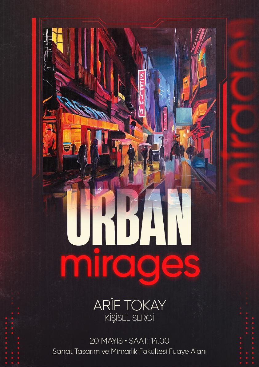 Öğrencimiz Arif Tokay'ın "Urban Mirages" Konulu Kişisel Sergisi 20 Mayıs 2025 14.00