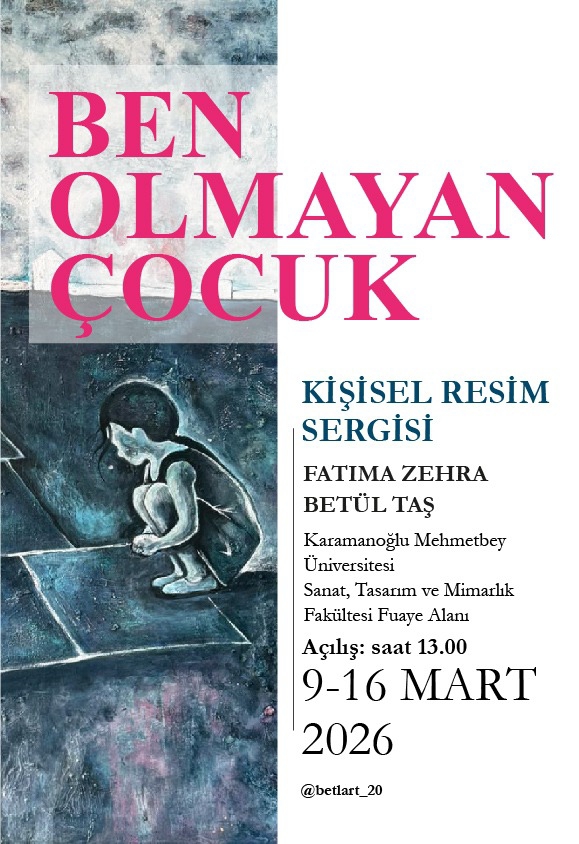 Öğrencimiz Fatma Zehra Betül Taş'ın "Ben Olmayan Çocuk" Konulu Kişisel Resim Sergisi (9-16 Mart)