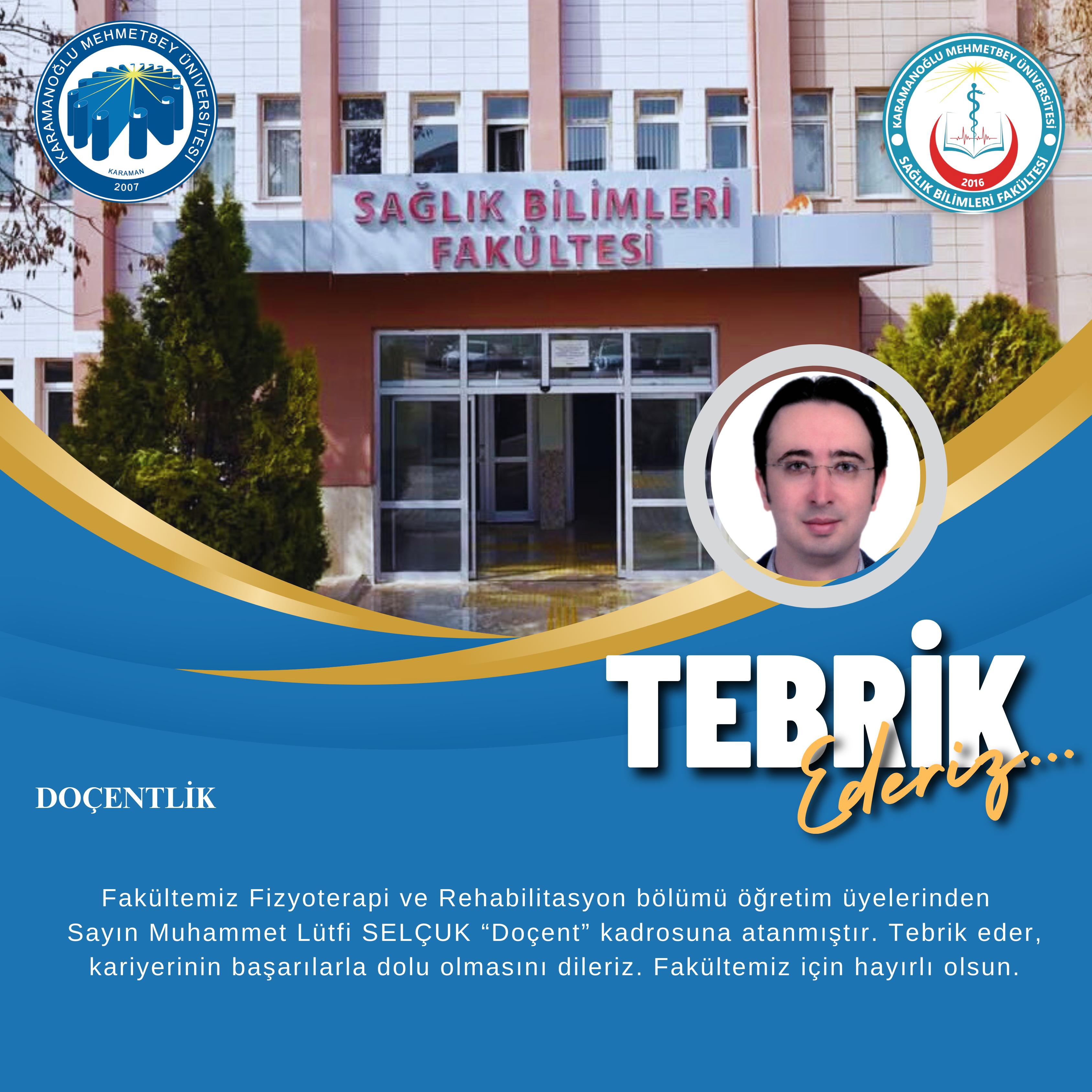 Fakültemiz Fizyoterapi ve Rehabilitasyon Bölümü öğretim üyesi Doç. Dr. Muhammet Lütfi SELÇUK doçent kadrosuna atanmıştır