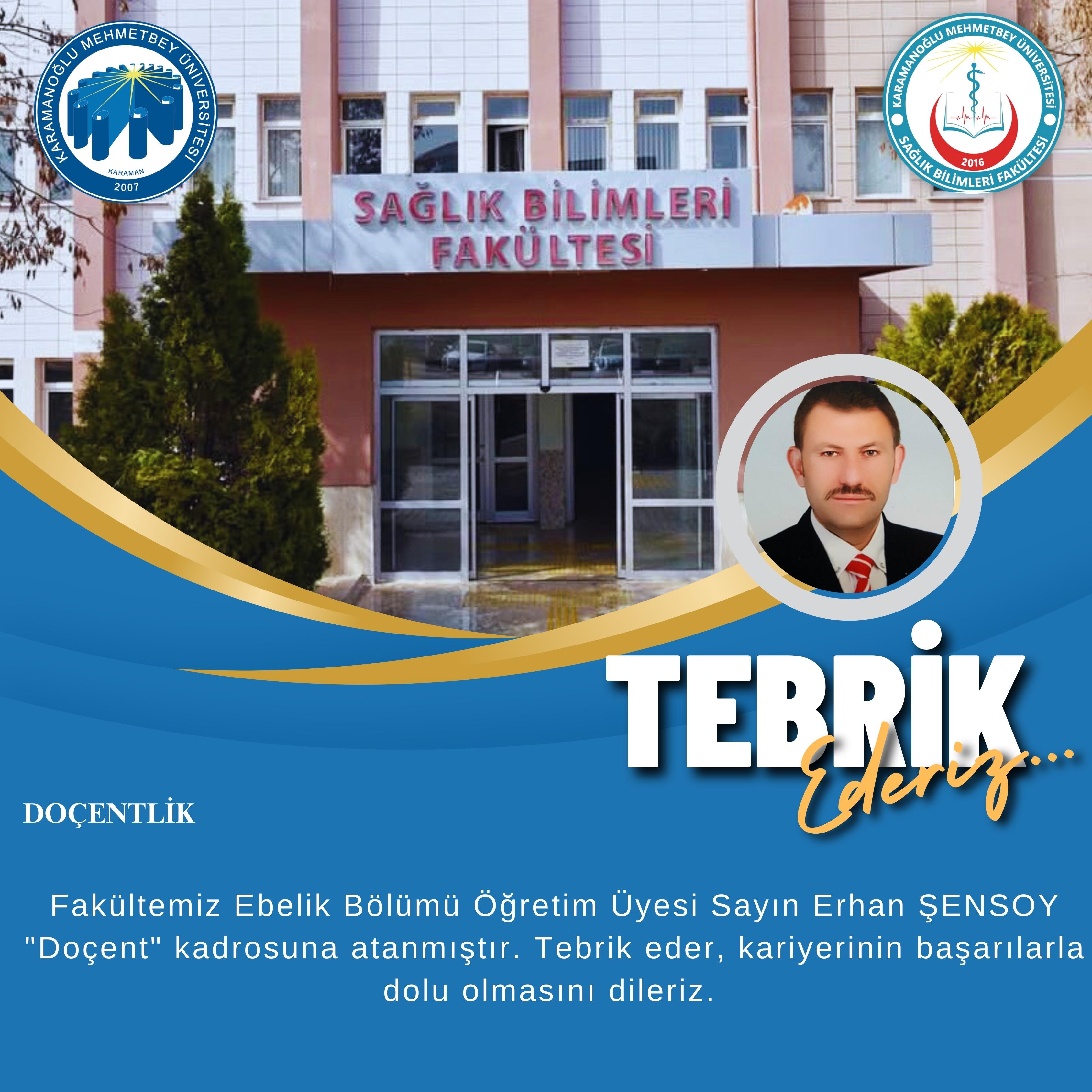 Fakültemiz Ebelik Bölümü öğretim üyesi Doç. Dr. Erhan ŞENSOY doçent kadrosuna atanmıştır