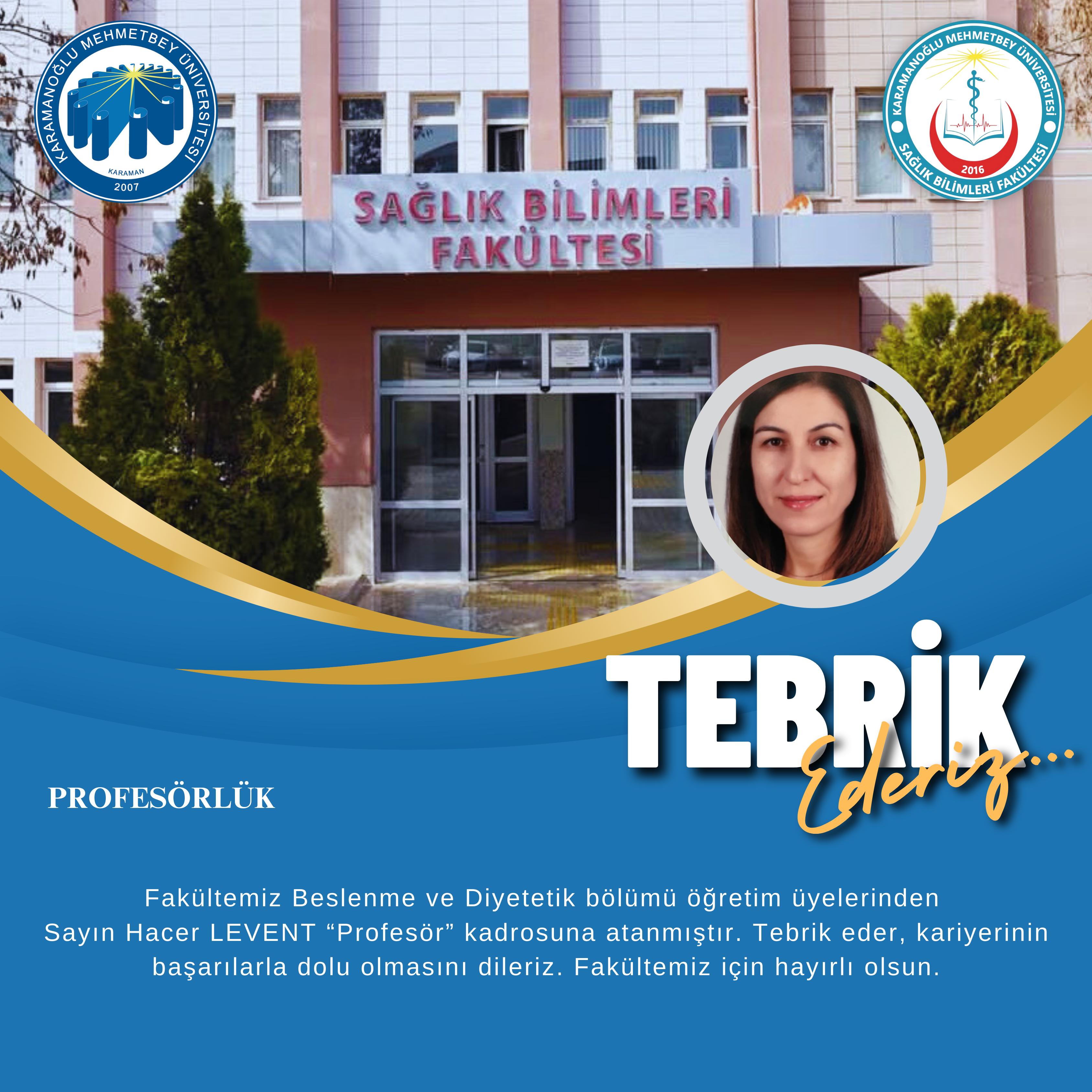 Fakültemiz Beslenme ve Diyetetik Bölümü öğretim üyesi Prof. Dr. Hacer LEVENT profesör kadrosuna atanmıştır