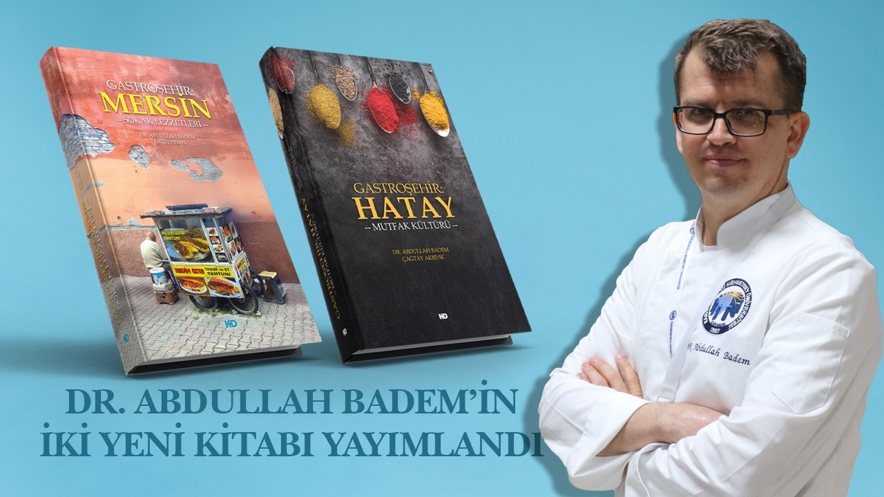 “Gastroşehir” Serisi ile Hatay ve Mersin’in Mutfak Kültürü Bilimsel Olarak Ele Alındı